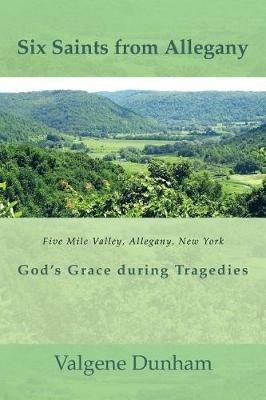 Six Saints from Allegany: God's Grace During Tragedies - Valgene Dunham - cover
