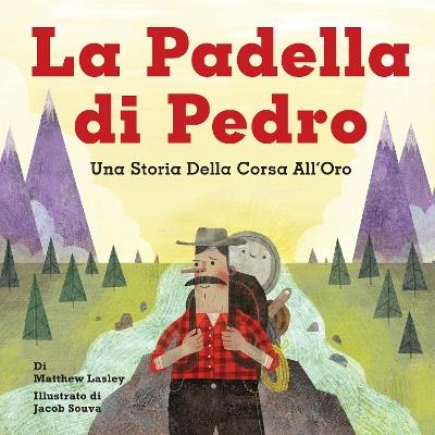 La Padella di Pedro: Una Storia Della Corsa All’Oro - Matthew Lasley - cover