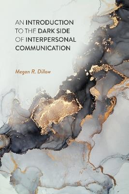 An Introduction to the Dark Side of Interpersonal Communication - Megan R. Dillow - cover