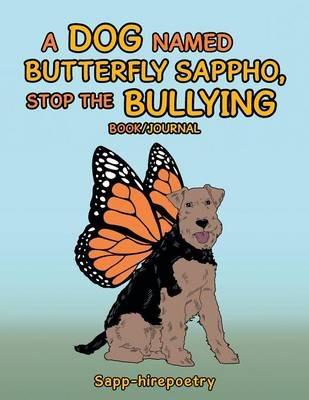 A Dog Named Butterfly Sappho, Stop the Bullying: Book/Journal - Sapp-Hirepoetry - cover