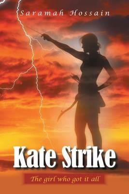 Kate Strike: The Girl Who Got It All - Saramah Hossain - cover