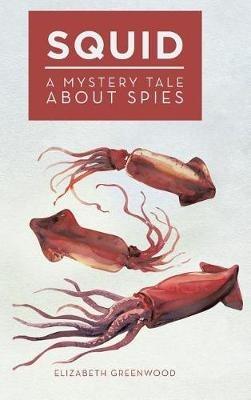 Squid: A Mystery Tale About Spies - Elizabeth Greenwood - cover