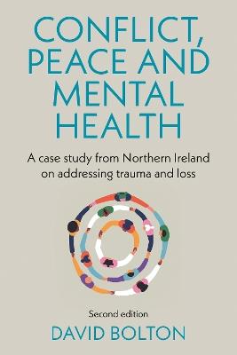 Conflict, Peace and Mental Health: A Case Study from Northern Ireland on Addressing Trauma and Loss: - David Bolton - cover