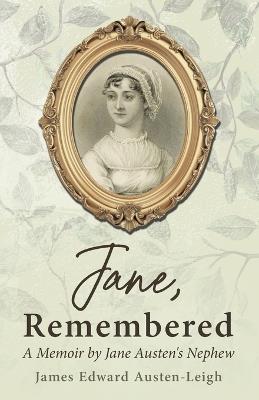 Jane, Remembered: A Memoir by Jane Austen's Nephew - James Edward Austen-Leigh - cover
