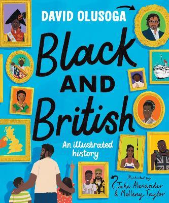 Black and British: an illustrated history for young readers - David Olusoga - cover