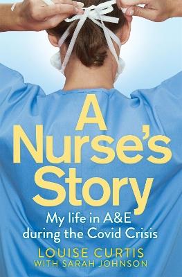 A Nurse's Story: My Life in A&E During the Covid Crisis - Louise Curtis - cover