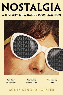 Nostalgia: A History of a Dangerous Emotion - Agnes Arnold-Forster - cover