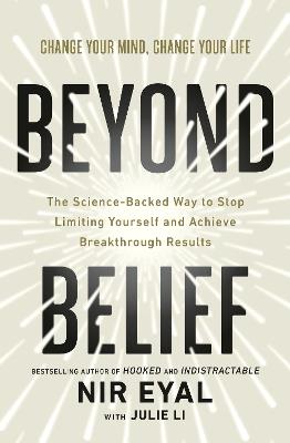 Beyond Belief: The Science-Backed Way to Stop Limiting Yourself and Achieve Extraordinary Results - Nir Eyal,Julie Li - cover