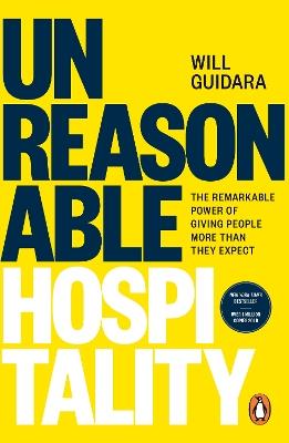 Unreasonable Hospitality: The Remarkable Power of Giving People More Than They Expect - Will Guidara - cover