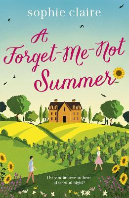 A Forget-Me-Not Summer: The perfect feel-good summer escape, set in sunny Provence! - Sophie Claire - cover