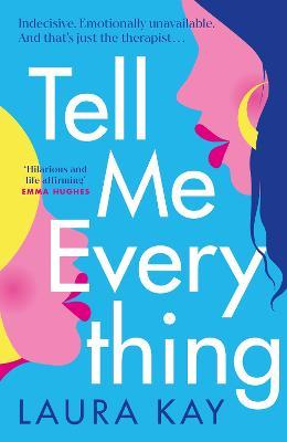 Tell Me Everything: Heartfelt and funny, this is the perfect will-they-won't-they romance - Laura Kay - cover