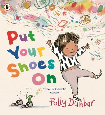 Put Your Shoes On: A funny picture book about getting kids to leave the house from the bestselling creator of PENGUIN - Polly Dunbar - cover