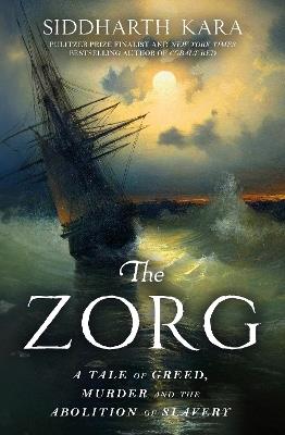 The Zorg: A Tale of Greed, Murder and the Abolition of Slavery - Siddharth Kara - cover