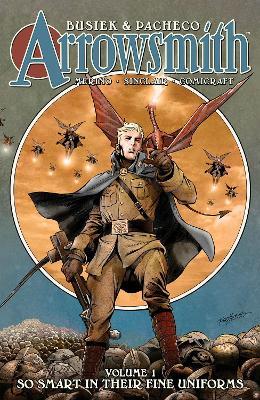 Arrowsmith, Book One: So Smart In Their Fine Uniforms - Kurt Busiek - cover