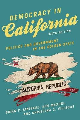Democracy in California: Politics and Government in the Golden State - Brian P. Janiskee,Brian P. Janiskee,Ken Masugi - cover