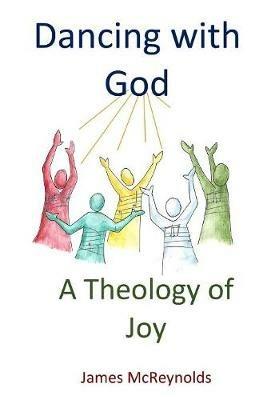 Dancing with God: A Theology of Joy - James McReynolds - cover