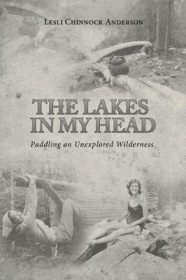 The Lakes in My Head: Paddling an Unexplored Wilderness - Lesli Chinnock Anderson - cover