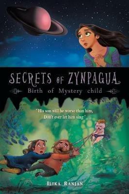 Secrets of Zynpagua: Birth of Mystery Child - Ilika Ranjan - cover