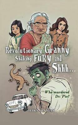 Revolutionary Granny, Shaking Fury and Shh - Ilika Ranjan - cover
