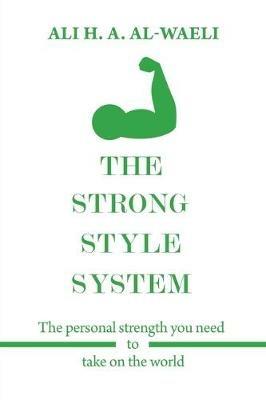 The Strong Style System: The Personal Strength You Need to Take on the World - Ali H a Al-Waeli - cover