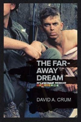 The Far-Away Dream: My Vietnam Memoir - David Crum - cover