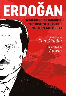 Erdogan: A Graphic Biography: The Rise of Turkey's Modern Autocrat - Can Dundar - cover