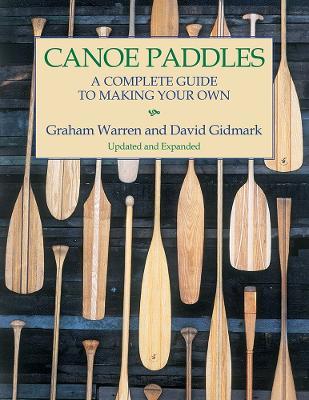 Canoe Paddles: A Complete Guide to Making Your Own - Graham Warren,David Gidmark - cover