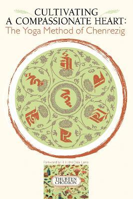 Cultivating a Compassionate Heart: The Yoga Method of Chenrezig - Thubten Chodron - cover