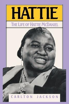 Hattie: The Life of Hattie McDaniel - Carlton Jackson - cover
