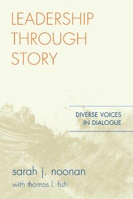 Leadership through Story: Diverse Voices in Dialogue - Sarah J. Noonan - cover