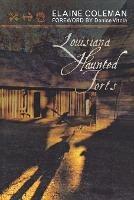 Louisiana Haunted Forts - Elaine Coleman - cover