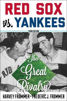Red Sox vs. Yankees: The Great Rivalry - Harvey Frommer,Frederic J. Frommer - cover
