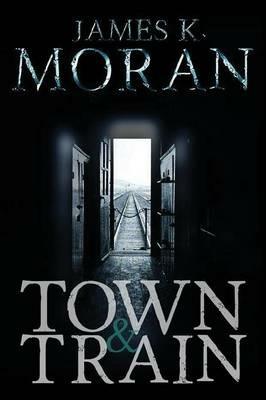 Town & Train - James K Moran - cover