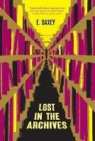 Lost in the Archives: Speculative Stories - E Saxey - cover
