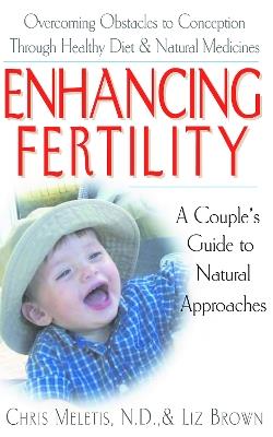 Enhancing Fertility: A Couples Guide to Natural Approaches - Liz Brown,Chris D. Meletis - cover