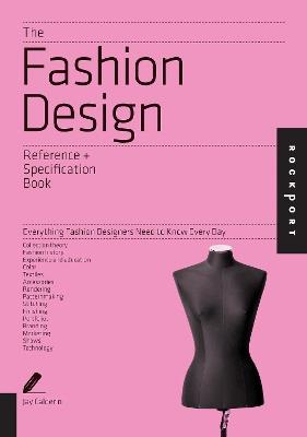 The Fashion Design Reference & Specification Book: Everything Fashion Designers Need to Know Every Day - Jay Calderin,Laura Volpintesta - cover