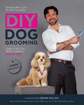 DIY Dog Grooming: Everything You Need to Know, Step by Step - Jorge Bendersky - cover