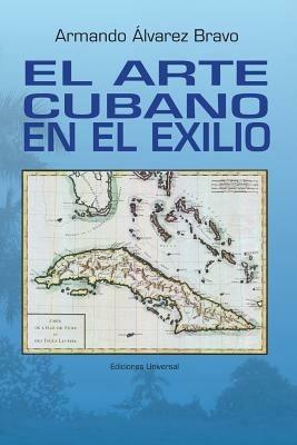 El Arte Cubano En El Exilio - Armando Alvarez Bravo - cover