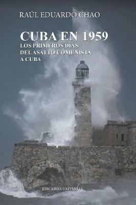 Cuba En 1959. Los Primeros Dias del Asalto Comunista a Cuba - Raul Chao - cover