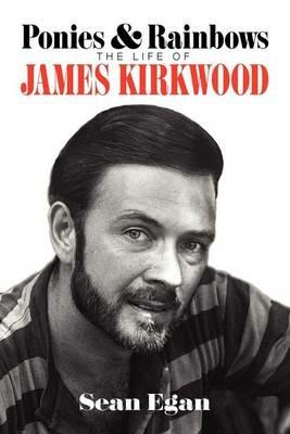 Ponies & Rainbows: The Life of James Kirkwood - Sean Egan - cover