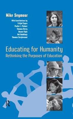 Educating for Humanity: Rethinking the Purposes of Education - Mike Seymour,Henry M. Levin - cover