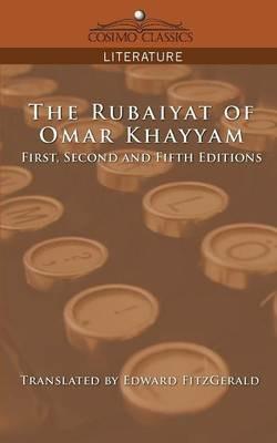 The Rubaiyat of Omar Khayyam, First, Second and Fifth Editions - Omar - cover