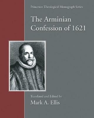 The Arminian Confession of 1621 - Mark A Ellis - cover