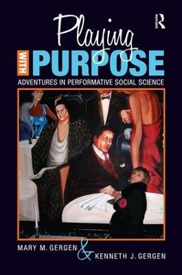 Playing with Purpose: Adventures in Performative Social Science - Mary M Gergen,Kenneth J Gergen - cover