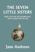 The Seven Little Sisters Who Live on the Round Ball That Floats in the Air, Illustrated Edition (Yesterday's Classics) - Jane Andrews - cover