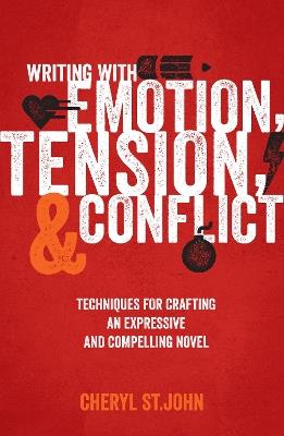 Writing with Emotion, Tension & Conflict: Techniques for Crafting an Expressive and Compelling Novel - Cheryl St. John - cover