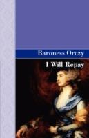 I Will Repay - Emmuska Orczy,Baroness Orczy - cover