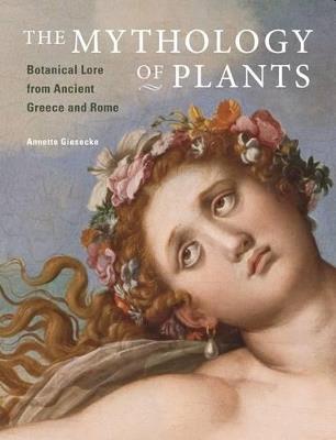 The Mythology of Plants – Botanical Lore From Ancient Greece and Rome - . Giesecke - cover