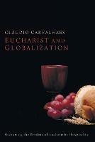 Eucharist and Globalization: Redrawing the Borders of Eucharistic Hospitality - Claudio Carvalhaes - cover