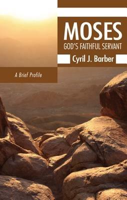 Moses: God's Faithful Servant: A Brief Profile - Cyril J. Barber - cover